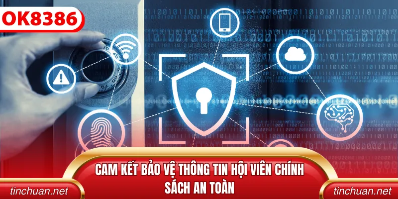 Cam kết bảo vệ thông tin hội viên chính sách an toàn