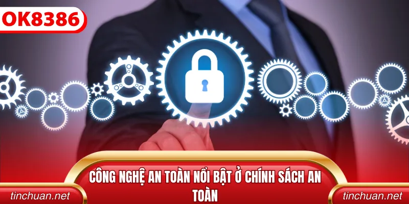 Công nghệ an toàn nổi bật ở chính sách an toàn