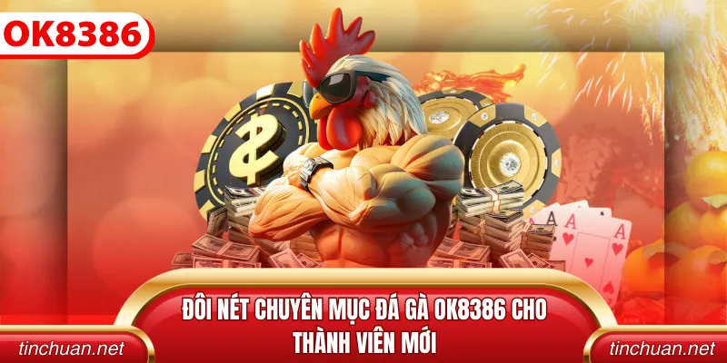 Đôi nét chuyên mục đá gà OK8386 cho thành viên mới