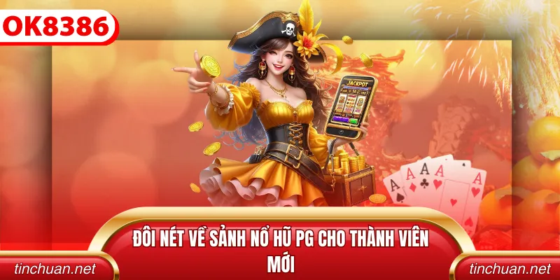 Đôi nét về sảnh nổ hũ PG cho thành viên mới