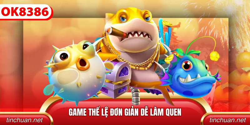 Game thể lệ đơn giản dễ làm quen