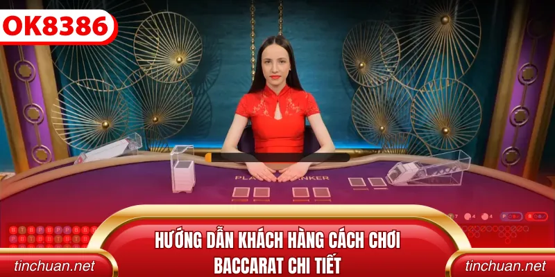 Hướng dẫn khách hàng cách chơi Baccarat chi tiết