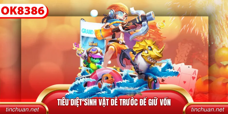 Tiêu diệt sinh vật dễ trước để giữ vốn