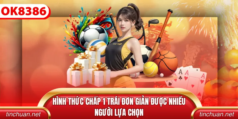 Hình thức chấp 1 trái đơn giản được nhiều người lựa chọn