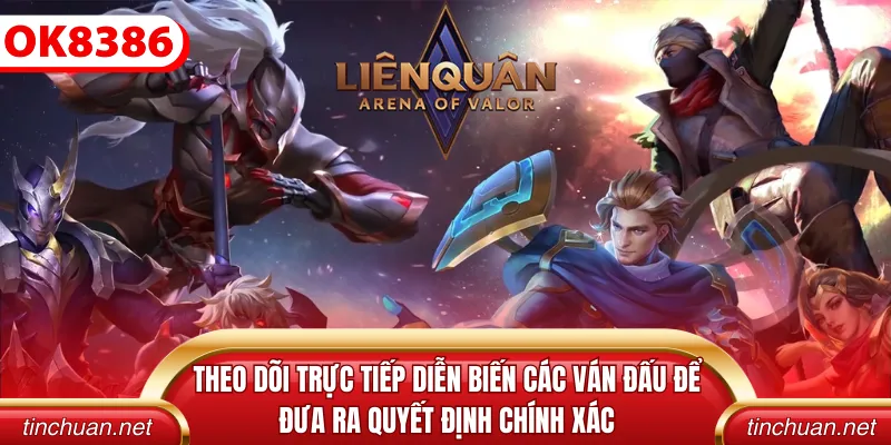 Theo dõi trực tiếp diễn biến các ván đấu để đưa ra quyết định chính xác