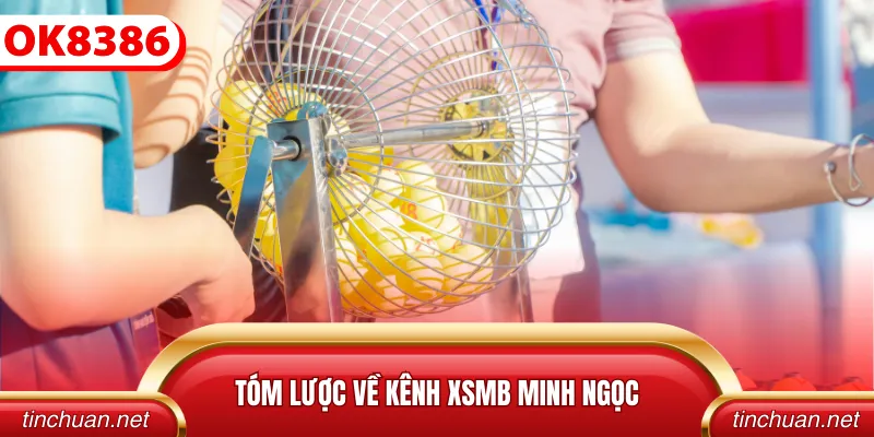 Tóm lược về kênh XSMB Minh Ngọc