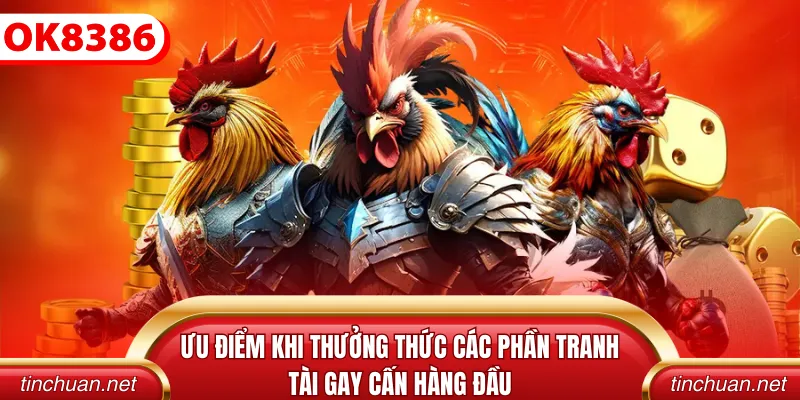Ưu điểm khi thưởng thức các phần tranh tài gay cấn hàng đầu